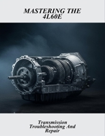 Mastering The 4L60E: Transmission Troubleshooting And Repair B0FR3K1CTC Book Cover