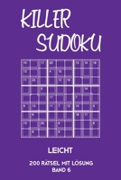 Killer Sudoku Leicht 200 Rätsel Mit Lösung Band 6: Leichte Summen-Sudoku Puzzle, Rätselheft für Einsteiger, 2 Rästel pro Seite (German Edition) 1696287901 Book Cover