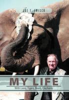 My Life With Lions, Tigers, Bears, Elephants 1469127644 Book Cover