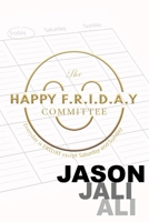 The Happy F.R.I.D.A.Y Committee: Every day is F.R.I.D.A.Y. except Saturday and Sunday B09GJKL1VV Book Cover