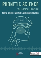 Phonetic Science for Clinical Practice 1597567310 Book Cover