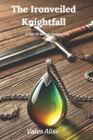 The Ironveiled Knightfall (The veil and the flame) B0DSV5RNZD Book Cover
