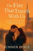 The Fire That Travels With Us (A Journey Across Oceans to Discover the Heart) B0G87W6N3G Book Cover