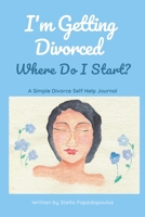 I'm Getting Divorced Where Do I Start?: A Simple Divorce Self Help Journal 1777181119 Book Cover