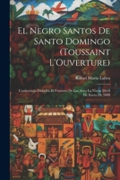 El Negro Santos De Santo Domingo (Toussaint L'Ouverture): Conferencia Dada En El Fomento De Las Artes La Noche Del 8 De Enero De 1880 1021235237 Book Cover