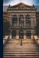 Reports of Cases Argued and Determined in the Circuit Court of the United States for the First Circuit; Volume 1 102135144X Book Cover