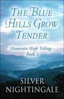 The Blue Hills Grow Tender: Mountain High Trilogy - Book 3 1448992753 Book Cover