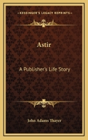Astir; A Publisher's Life-Story 1245203398 Book Cover