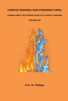 COMPLEX REGIONAL PAIN SYNDROME (CRPS): LEARNING ABOUT THE DIFFERENT ASPECTS OF A PAINFUL SYNDROME- Volume-VIII (COMPLEX REGIONAL PAIN SYNDROME (CRPS): ... ASPECTS OF A PAINFUL SYNDROME Volume-I) B0F677JGWG Book Cover