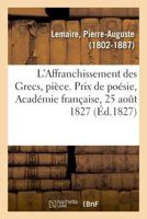L'Affranchissement des Grecs, pièce. Prix de poésie, Académie française, 25 août 1827 2329027257 Book Cover