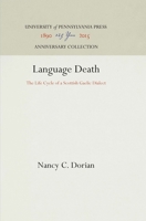 Language Death: The Life Cycle of a Scottish Gaelic Dialect 0812277856 Book Cover