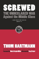 Screwed: The Undeclared War Against the Middle Class - And What We Can Do About It (BK Currents) 1576754146 Book Cover
