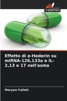 Effetto di a-Hederin su miRNA-126,133a e IL-2,13 e 17 nell'asma (Italian Edition) 6208034795 Book Cover