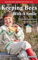 Keeping Bees with a Smile: A Vision and Practice of Natural Apiculture (Gardening with a Smile, Book 3) by Fedor Lazutin (2013-05-03) 0984287353 Book Cover