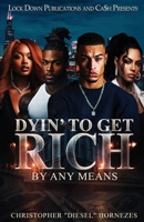 Dyin' to Get Rich : By Any Means 1971770124 Book Cover