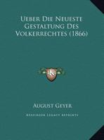 Ueber Die Neueste Gestaltung Des Volkerrechtes 1169522440 Book Cover