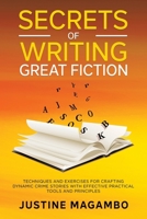 SECRETS of WRITING GREAT FICTION: TECHNIQUES AND EXERCISES FOR CRAFTING DYNAMIC CRIME STORIES WITH EFFECTIVE PRACTICAL TOOLS AND PRINCIPLES B0GH2CG6BL Book Cover