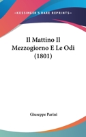 Il Mattino Il Mezzogiorno E Le Odi (1801) 112045249X Book Cover