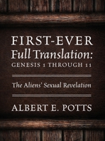 First-Ever Full Translation: Genesis 1 through 11: The Aliens' Sexual Revelation 1977253989 Book Cover