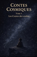 Contes Cosmiques: Les Contes des confins (French Edition) B0GKGW1N5S Book Cover