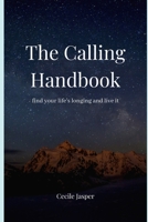 The Calling Handbook: Finding Your Life's Longing and Living It 1078490864 Book Cover