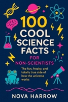 100 Cool Science Facts for Non-Scientists: The fun, freaky, and totally true side of how the universe works. B0FZBK7J6Q Book Cover