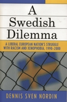 A Swedish Dilemma: A Liberal European Nation's Struggle with Racism and Xenophobia,  1990-2000 0761831517 Book Cover