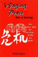 Waging Peace for a Living: An Action Plan For Survival of Life on Earth 1552122344 Book Cover