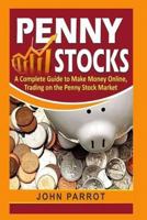 Penny Stocks: A Complete Guide to Make Money Online, Trading on the Penny Stock Market (automatic income, how to day trade, automatic income, trading habits, stock market investing Book 1) 1540301621 Book Cover