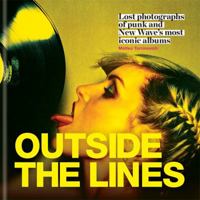 Outside the Lines: Lost photographs of punk and new wave's most iconic albums 1784721492 Book Cover