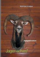 Jagerisches*: Jagdgeschichten von Wilfried Hueber 3746081092 Book Cover