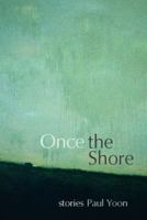 Once the Shore: Stories 1932511709 Book Cover