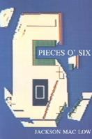 Pieces O' Six: Thirty-Three Poems in Prose (Sun and Moon Classics) 1557130604 Book Cover