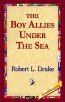 The Boy Allies Under the Sea; or, The Vanishing Submarines 1515384330 Book Cover