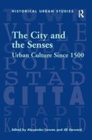 The City and the Senses: Urban Culture Since 1500 1138269174 Book Cover