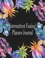Intermittent Fasting Planner Journal: Log Book and Tracker for Daily Weight Loss & Eating Window 168841262X Book Cover
