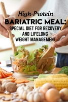 High-protein Bariatric Meal Special Diet For Recovery And Lifelong Weight Management: High Protein Cookbook B08P1H4H8F Book Cover