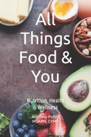 All Things Food & You: Nutrition, Health, & Wellness B0BQ9KYFBC Book Cover