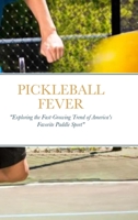 Pickleball Fever: "Exploring the Fast-Growing Trend of America's Favorite Paddle Sport" 1312604301 Book Cover