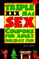 Triple XXX-Mas Sex Coupons for Adult Holiday Fun 1540857433 Book Cover