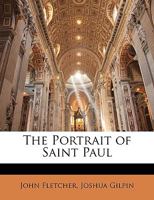 The Portrait of St. Paul; Or the True Model for Christians and Pastors 1016309716 Book Cover