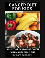 cancer diet for kids: Help your child fight cancer with a nutritious diet B0F79HFH89 Book Cover