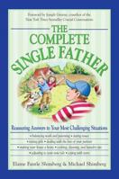 The Complete Single Father: Reassuring Answers to Your Most Challenging Situations 1598692089 Book Cover