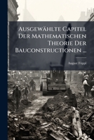 Ausgewahlte Capitel Der Mathematischen Theorie Der Bauconstructionen ... 1148932380 Book Cover