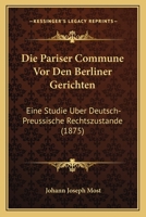 Die Pariser Commune Vor Den Berliner Gerichten: Eine Studie Uber Deutsch-Preussische Rechtszustande (1875) 1168324750 Book Cover