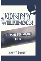 Jonny Wilkinson: The Man Behind the Kick B0DPTV35BV Book Cover
