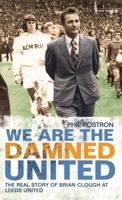 We are the Damned United: The Real Story of Brian Clough at Leeds United 1845967003 Book Cover