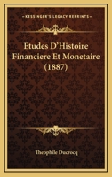 Etudes D'Histoire Financiere Et Monetaire (1887) 1166762416 Book Cover
