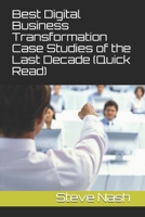 Best Digital Business Transformation Case Studies of the Last Decade (Quick Read) B096LWKB6T Book Cover
