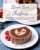 Steam Oven Christmas: Beautiful, approachable recipes for the festive season using your Combination Steam Oven 0645213438 Book Cover